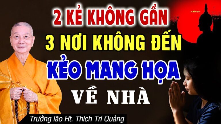 2 Kẻ Không Gần, 3 Nơi Không Đến Sống Khôn Ngoan Ở Đời Phải Nhớ – HT. Thích Trí Quảng