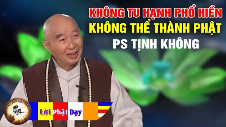 Không Tu Hạnh Phổ Hiền Không Thể Thành Phật – Pháp Sư Tịnh Không | Phật Pháp Nhiệm Màu