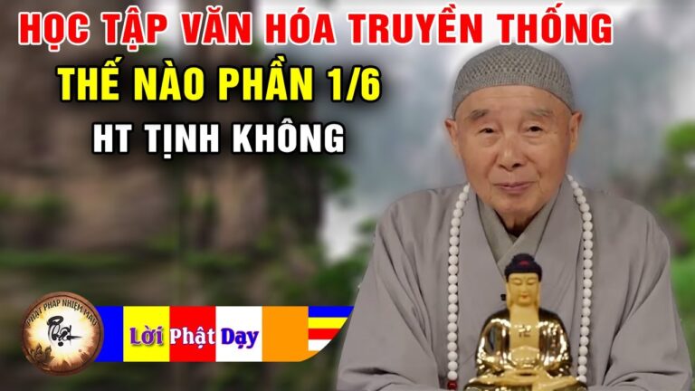 Học Tập Văn Hóa Truyền Thống Như Thế Nào p1/6 – HT Tịnh Không giảng | Phật Pháp Nhiệm Màu