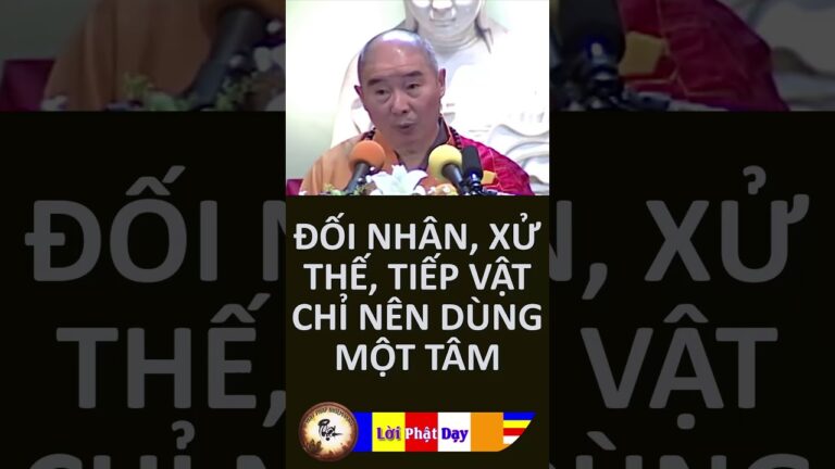 Đối Nhân Xử Thế Tiếp Vật chỉ nên dùng MỘT TÂM – HT Tịnh Không | PPNM