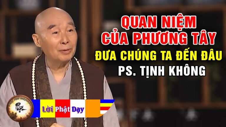 Quan Niệm Của Phương Tây Đưa Chúng Ta Đến Đâu – PS Tịnh Không p2/7 | Phật Pháp Nhiệm Màu