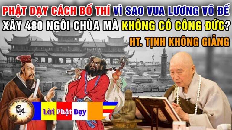 Phật dạy cách bố thí – Vì sao vua Lương Võ Đế cả đời làm phước mà không có công đức? HT Tịnh Không