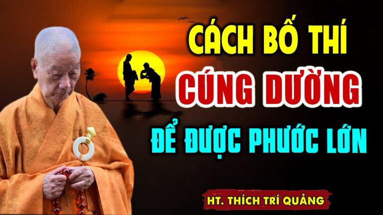 Phật dạy Bố Thí Cúng Dường để được Phước Báu Lớn Nhất – HT. Thích Trí Quảng