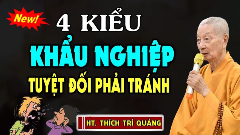 4 Nghiệp của Miệng cần biết để tránh Cái Miệng Hại Cái Thân – HT. Thích Trí Quảng