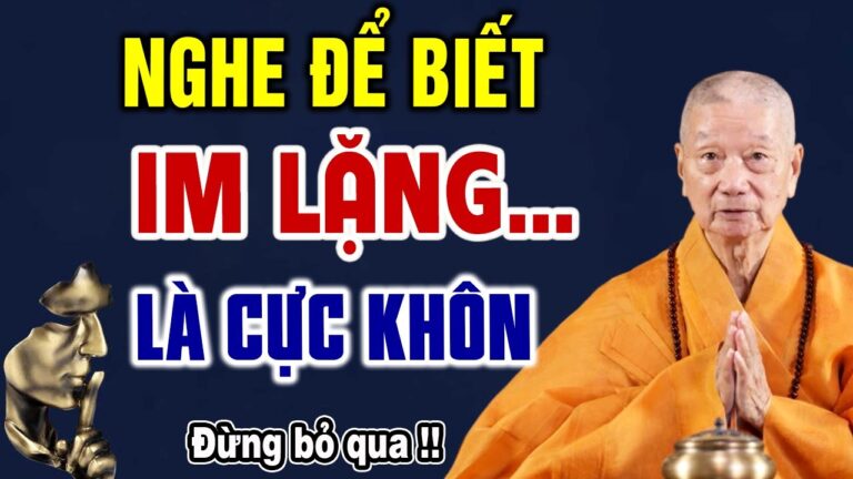 Vì sao IM LẶNG lại là khôn? Càng IM LẶNG vận may càng kéo đến – HT. Thích Trí Quảng