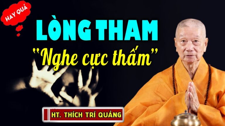 LÒNG THAM “nghe cực thấm” – HT. Thích Trí Quảng (Quá hay)