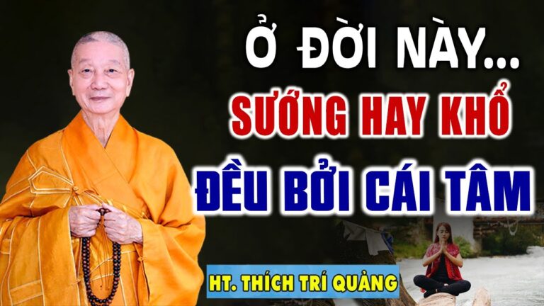 Ở đời, sướng hay khổ đều bởi cái Tâm, giàu hay nghèo là do biết đủ – HT. Thích Trí Quảng