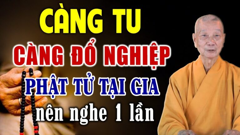 Càng Tu Càng Đổ Nghiệp là do đâu? (cực kì quan trọng) Đối Với Người PHẬT TỬ TẠI GIA (Nên nghe)