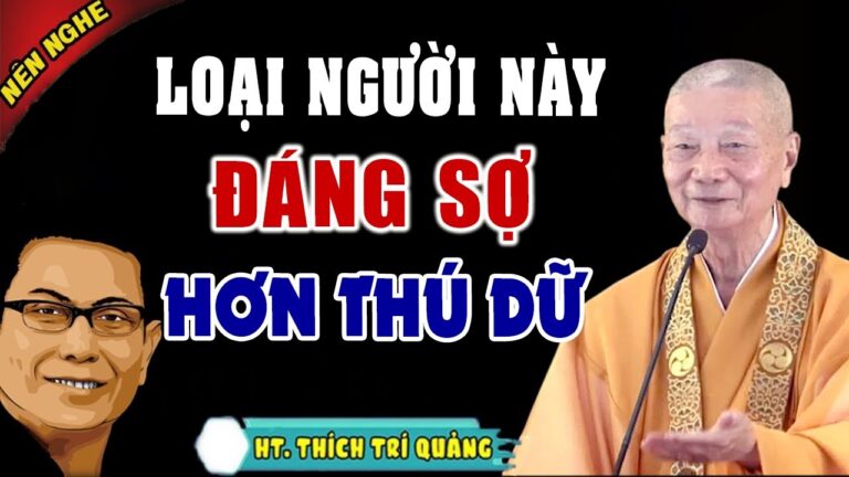 Có 1 Loại Người Còn Ghê Tởm Hơn Thú Dữ Sống Khôn Phải Tuyệt Đối Tránh Xa – HT. Thích Trí Quảng