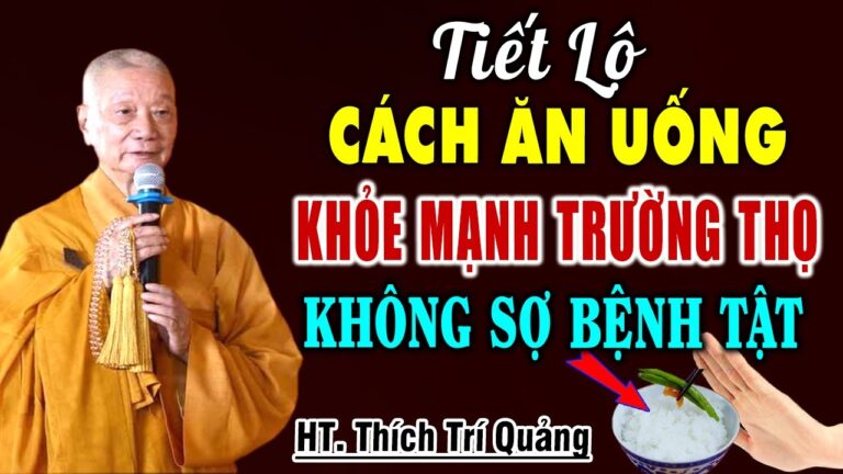 Tiết Lộ CÁCH ĂN UỐNG Khỏe Mạnh Trường Thọ Không Lo Bệnh Tật – HT. Thích Trí Quảng