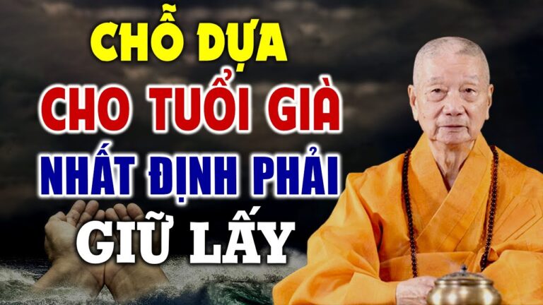 3 chỗ dựa an toàn nhất cho Tuổi Già, nhất định phải giữ lấy – HT. Thích Trí Quảng