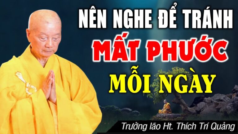 Nên nghe để tránh MẤT PHƯỚC mỗi ngày (không nên bỏ qua) – HT. Thích Trí Quảng