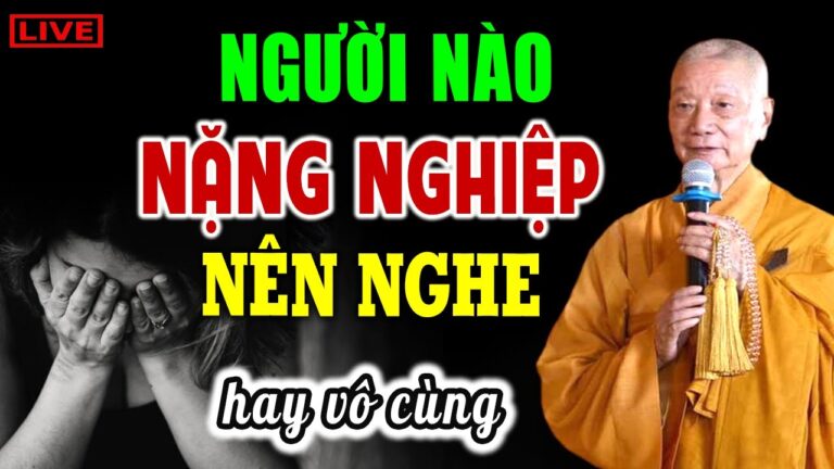 Người Nào NẶNG NGHIỆP nên nghe để GIẢI NGHIỆP (Hay Vô Cùng) – HT. Thích Trí Quảng