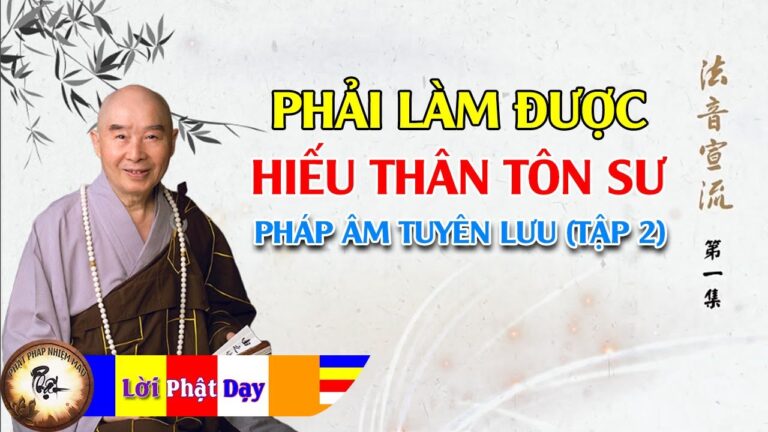 Phải làm được Hiếu thân tôn sư | Pháp Âm Tuyên Lưu tập 2