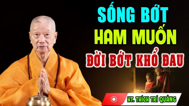 Sống bớt ham muốn đời bớt khổ đau – HT. Thích Trí Quảng (18.04.2023)