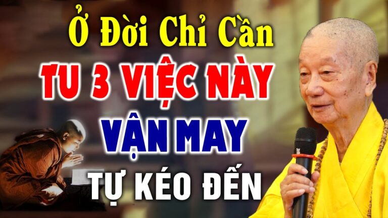 Phật Dạy Ở Đời Chỉ Cần Tu được 3 Việc Này, May Mắn, Giàu Sang Tự Khắc Tìm Đến – HT. Thích Trí Quảng