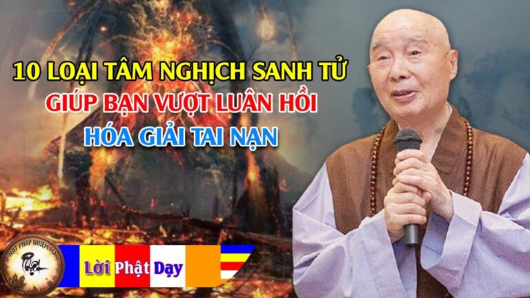 10 loại Tâm Nghịch Sanh Tử giúp Siêu vượt luân hồi, Hóa giải tai nạn