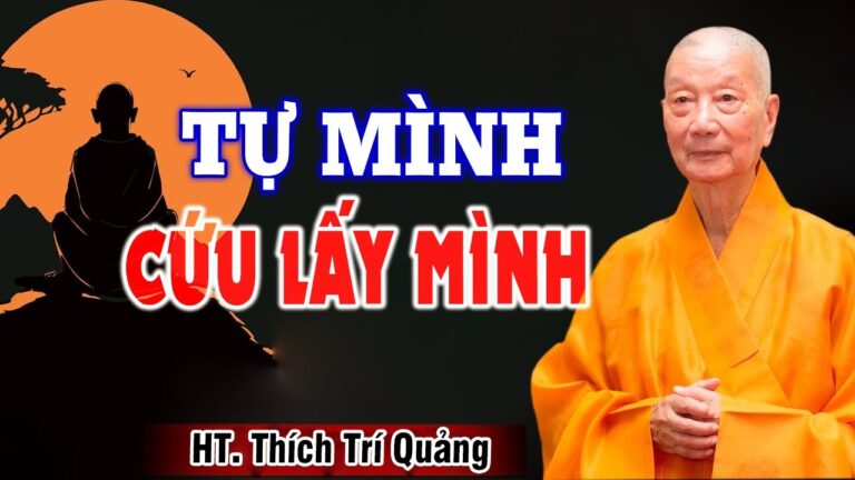 Phật Dạy Tự Mình Cứu Lấy Mình Chứ Không Ai Cứu Mình Nghe Để Giác Ngộ –  HT. Thích Trí Quảng