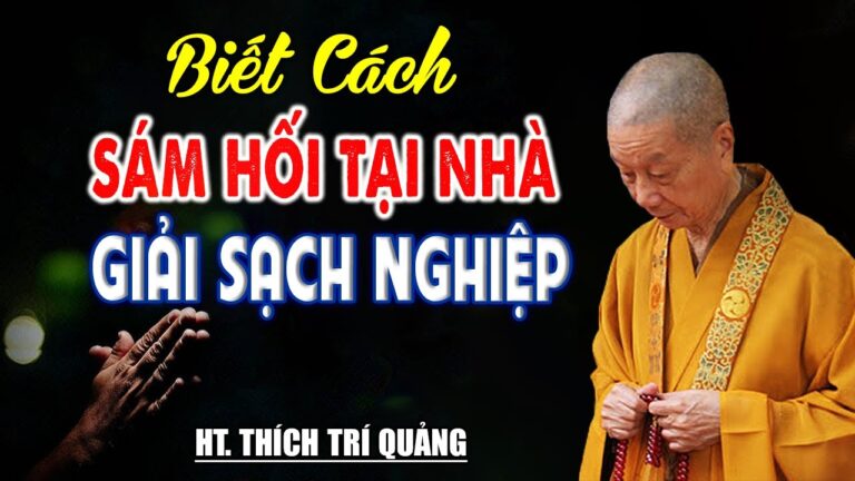 Cách Sám Hối Tại Nhà Tiêu Tan Mọi Lỗi Lầm Nghiệp Chướng Đã Gây Ra – HT. Thích Trí Quảng