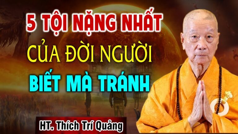 Đời Người Có 5 Tội Nặng Không Thể Sám Hối Ai Cũng Nên Biết Để Tránh – HT. Thích Trí Quảng