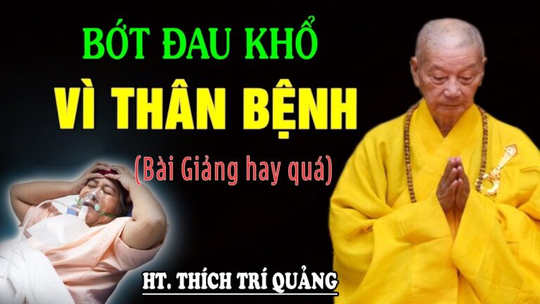 Mỗi Đêm Nghe Thầy Dạy Cách Để Bớt Khổ Tâm vì thân bệnh (Rất Hay) – HT. Thích Trí Quảng