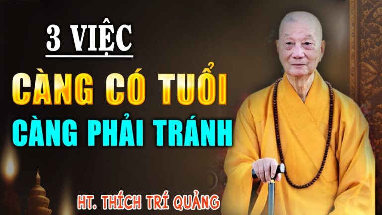 3 việc người càng có tuổi, càng phải tránh – HT. Thích Trí Quảng