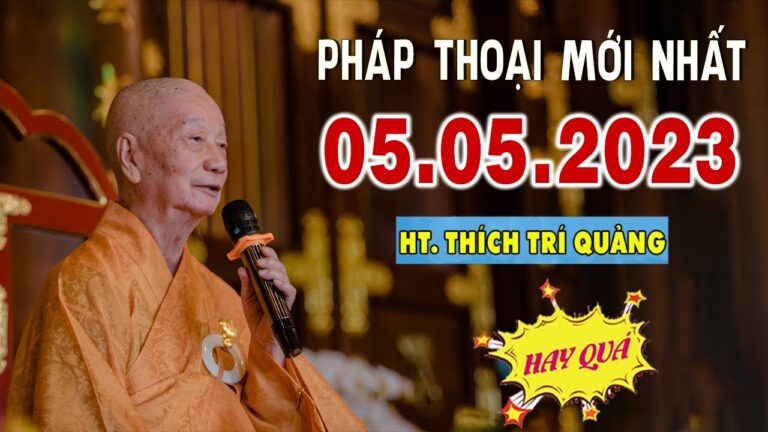 Pháp Thoại 05.05.2023 (mới nhất hôm nay) – HT. Thích Trí Quảng (Hay quá)