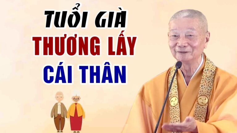 Tuổi Già Hãy Thương Lấy Cái Thân – HT. Thích Trí Quảng (Rất hay)