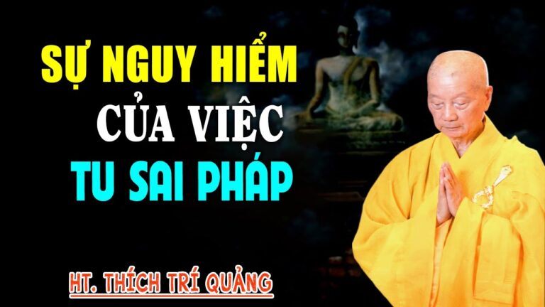 Sự Nguy Hiểm Của Việc Tu Sai Pháp – HT. Thích Trí Quảng