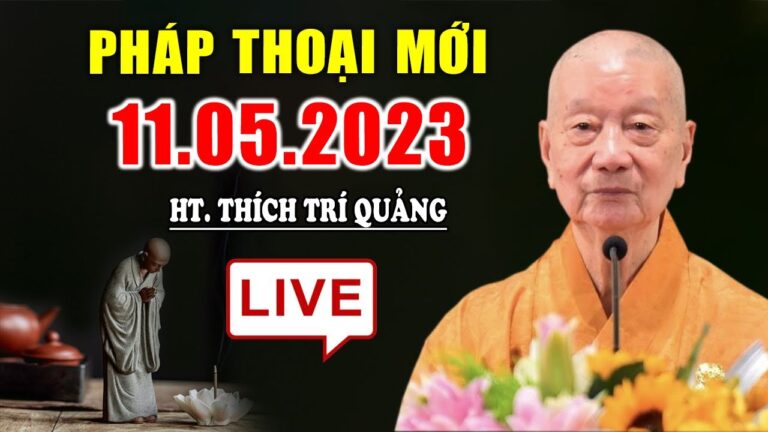 PHÁP THOẠI hàng tuần 11.05.2023 – HT. Thích Trí Quảng (mới nhất)