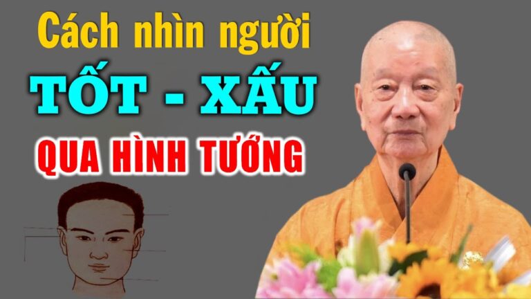 Cách nhận biết NGƯỜI TỐT – NGƯỜI XẤU qua hình tướng – HT. Thích Trí Quảng