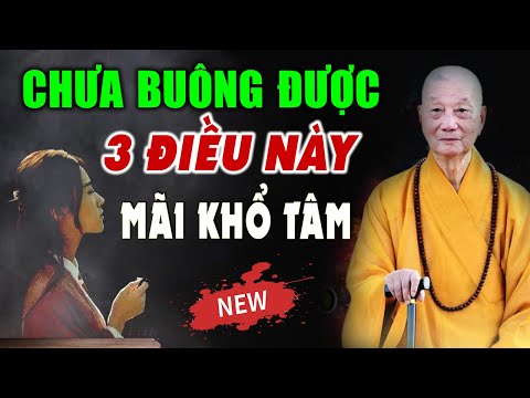 Con người khổ tâm nhất do chưa buông được 3 điều này – HT. Thích Trí Quảng (Quan trọng nên nghe)