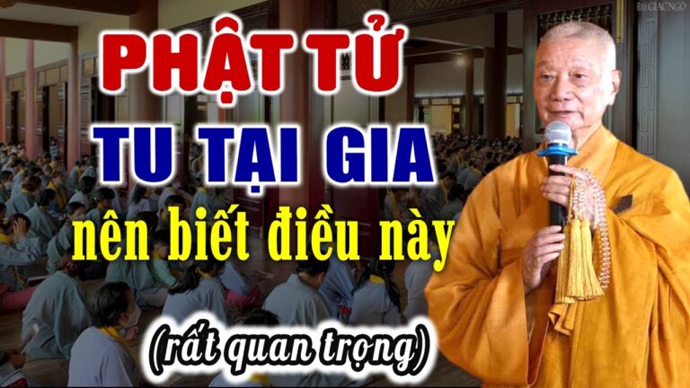 Phật Tử Tu Tại Gia Nên Biết Điều Này (rất quan trọng) – HT. Thích Trí Quảng