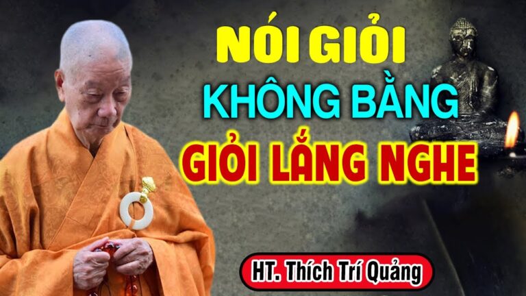 NÓI GIỎI không bằng GIỎI LẮNG NGHE – HT. Thích Trí Quảng (bài giảng hay quá)