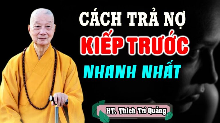 Hòa Thượng chỉ cách TRẢ NỢ KIẾP TRƯỚC nhanh nhất (không nên bỏ qua) – HT. Thích Trí Quảng