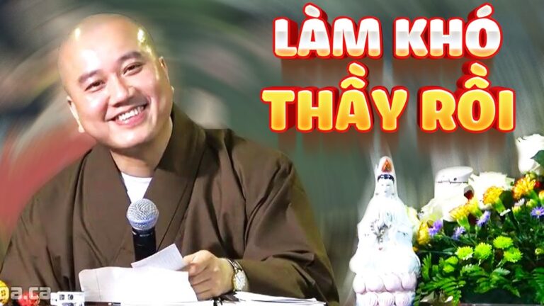 Câu hỏi độc lạ “Làm Khó Thầy Rồi” (RẤT VUI) – Vấn Đáp Thầy Thích Pháp Hòa