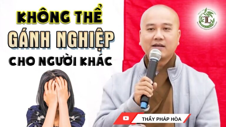 Nghiệp Ai Nấy Nhận không thể GÁNH NGHIỆP cho người khác – Vấn Đáp Thầy Thích Pháp Hòa