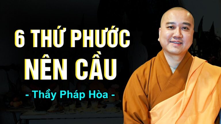 6 THỨ PHƯỚC nên cầu cho mình và con cháu – Thầy Thích Pháp Hòa