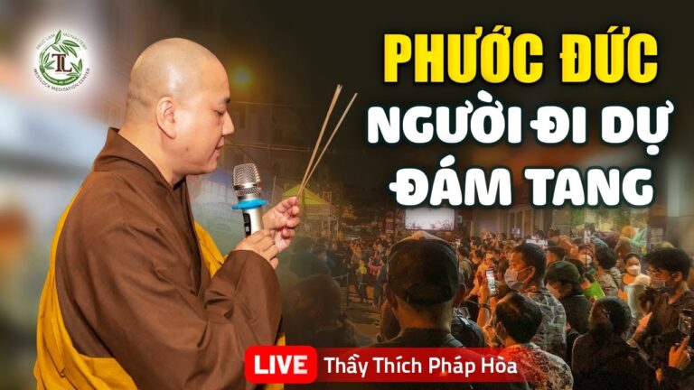 PHƯỚC ĐỨC Người Đi Dự Đám Tang (Đám Ma) – Thầy Thích Pháp Hòa