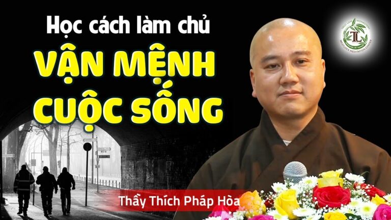 Cách làm chủ VẬN MỆNH CUỘC ĐỜI – Thầy Thích Pháp Hòa