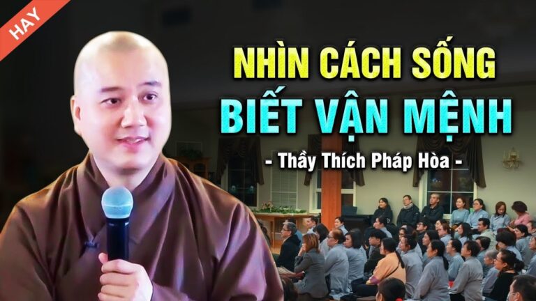 Nhìn Cách Sống Biết Vận Mệnh – Thầy Thích Pháp Hòa