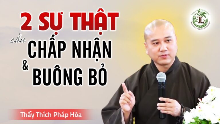 2 SỰ THẬT cần chấp nhận & buông bỏ để cuộc sống nhẹ nhàng – Thầy Thích Pháp Hòa