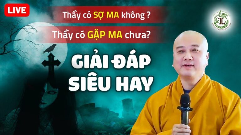 “Thầy có SỢ MA không, có GẶP MA bao giờ chưa?” Thầy giải đáp rất vui – Vấn Đáp Thầy Thích Pháp Hòa