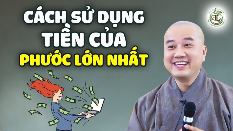 Cách Sử Dụng Tiền Của Tạo Phước Đức Rất Lớn (quan trọng nên nghe) – Thầy Thích Pháp Hòa