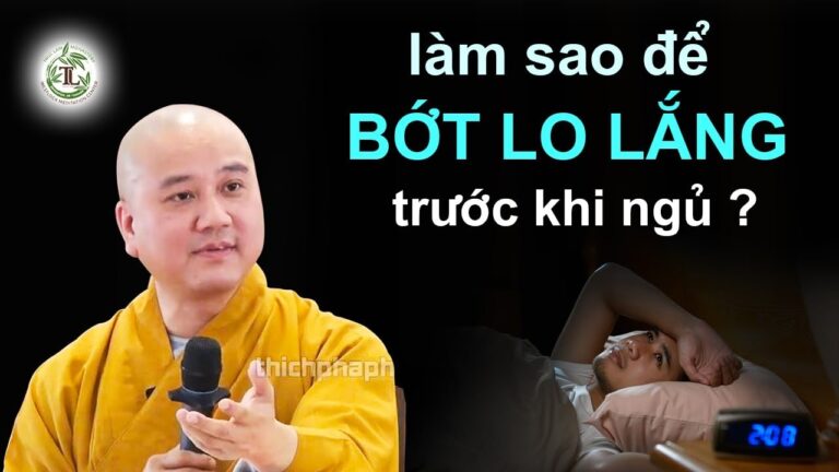 Làm thế nào để BỚT LO LẮNG trước khi ngủ? – Vấn Đáp Thầy Thích Pháp Hòa