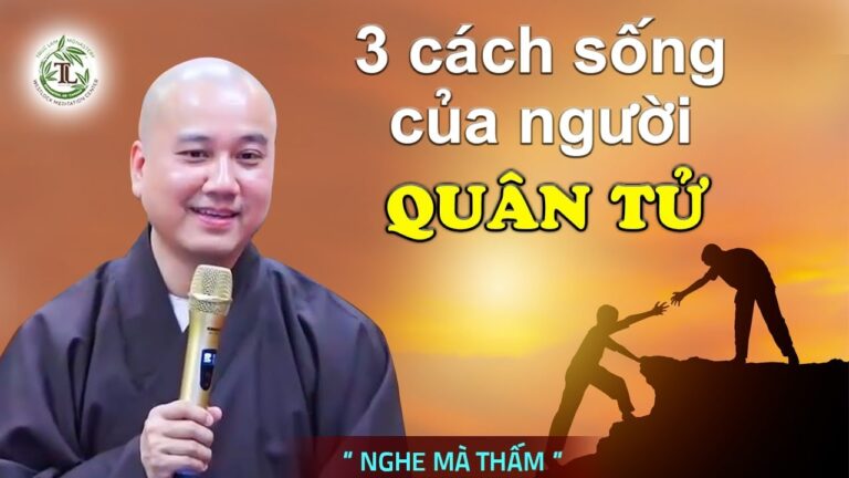 3 cách sống của NGƯỜI QUÂN TỬ – Thầy Thích Pháp Hòa