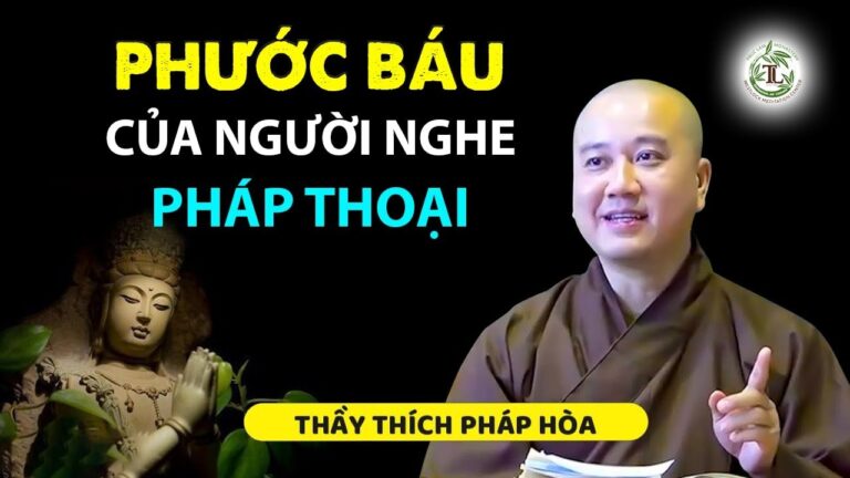 Người nghe pháp thoại mỗi ngày CÓ PHƯỚC ra sao – Thầy Thích Pháp Hòa (hay quá)