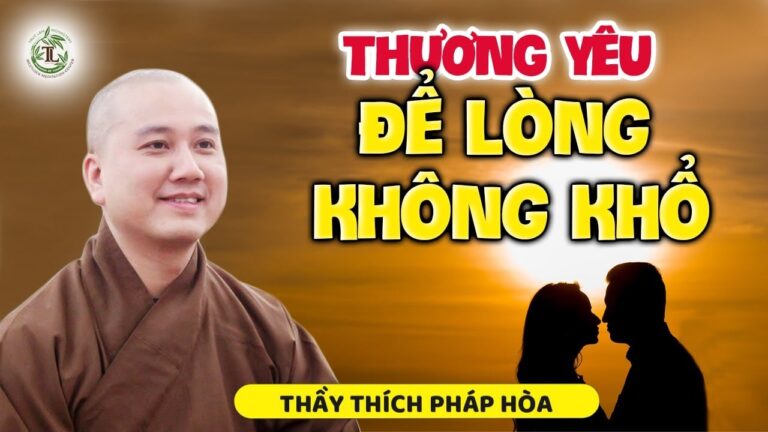 Thương yêu như thế nào để đừng làm tổn thương nhau – Thầy Thích Pháp Hòa