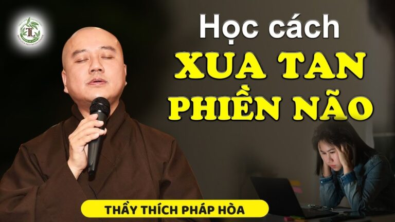 Học cách xua tan phiền não sau một ngày dài mệt mỏi – Thầy Thích Pháp Hòa