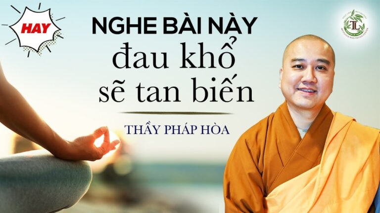 Cuộc sống khổ đau đến mấy nghe bài này cũng NHẸ LÒNG hẳn ra – Thầy Thích Pháp Hòa